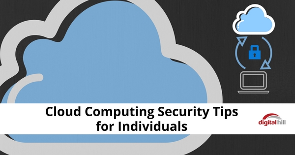 Cloud Computing Security Tips for Individuals - Digital Hill Multimedia ...