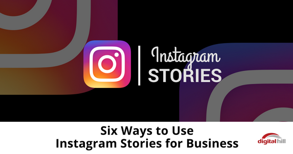  - 6 reasons you need to be using instagram stories for business