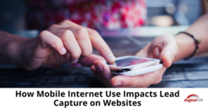 How Mobile Internet Use Impacts Lead Capture on Websites- 315