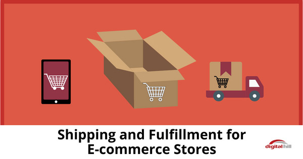 Shipping and Fulfillment for E-commerce Stores - Digital Hill ...