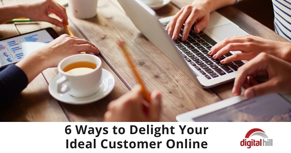 6 Ways to Delight Your Ideal Customer Online