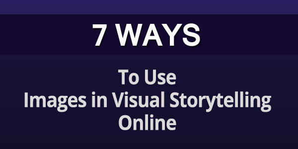 7 ways images in social media Visual Stories: 7 Ways Digital Marketers Can Use Images in Social Media