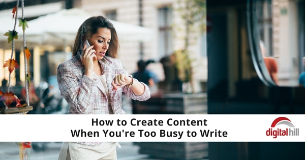 How to Create Content when You're too Busy to Write