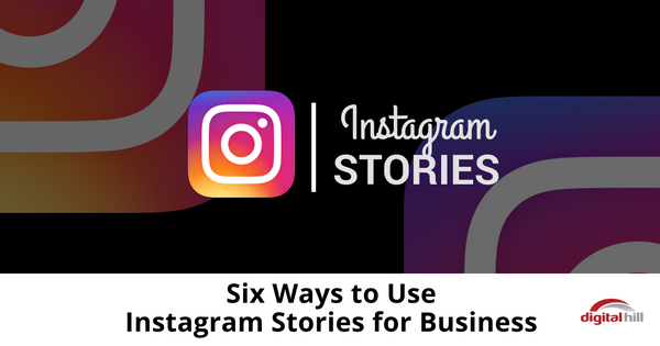 Six Ways to Use Instagram Stories for Business