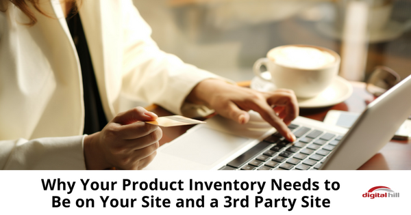 Why Your Product Inventory Needs to Be on Your Site and a 3rd Party Site-315
